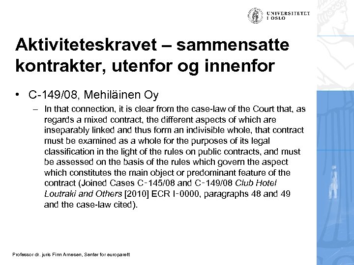 Aktiviteteskravet – sammensatte kontrakter, utenfor og innenfor • C-149/08, Mehiläinen Oy – In that
