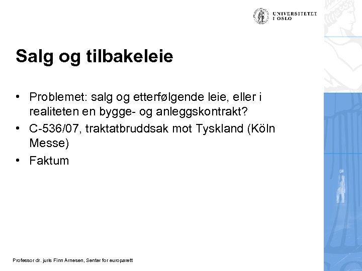 Salg og tilbakeleie • Problemet: salg og etterfølgende leie, eller i realiteten en bygge-