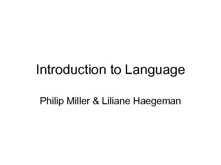 Introduction to Language Philip Miller & Liliane Haegeman 