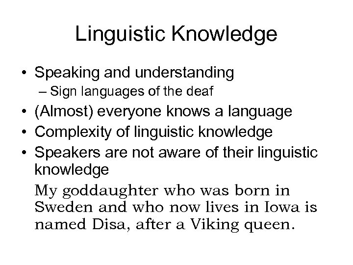 Linguistic Knowledge • Speaking and understanding – Sign languages of the deaf • (Almost)