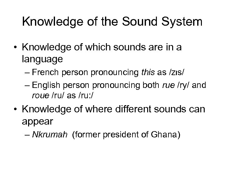 Knowledge of the Sound System • Knowledge of which sounds are in a language