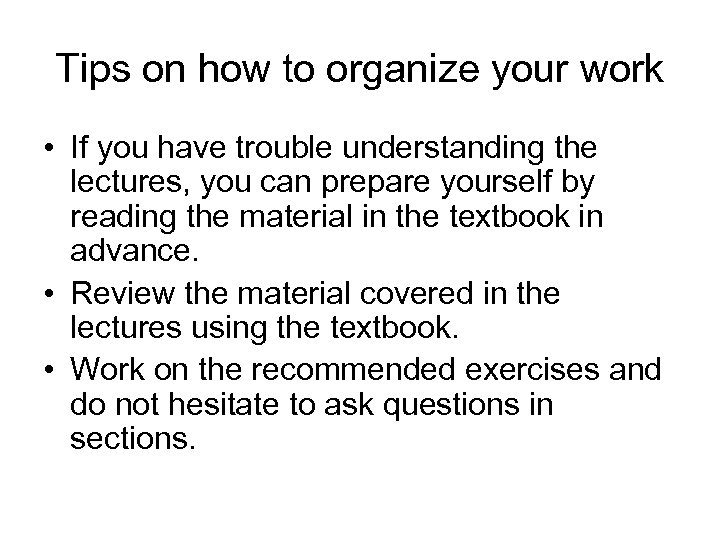 Tips on how to organize your work • If you have trouble understanding the