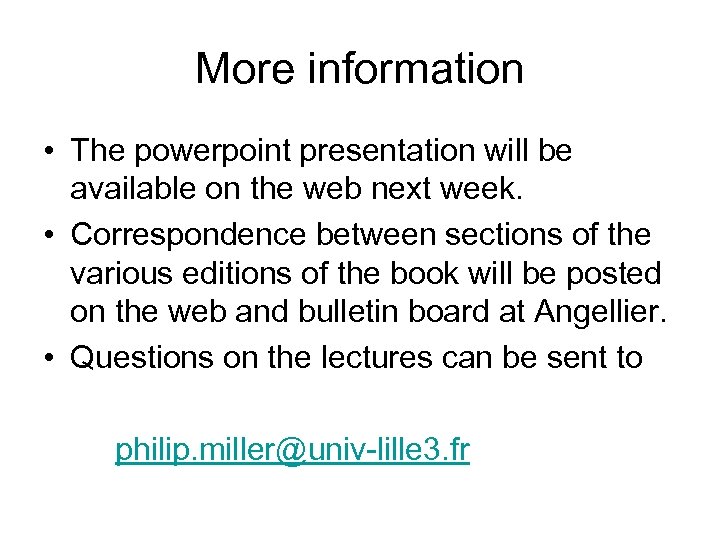 More information • The powerpoint presentation will be available on the web next week.