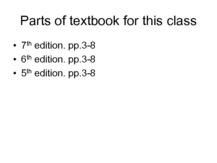 Parts of textbook for this class • 7 th edition. pp. 3 -8 •