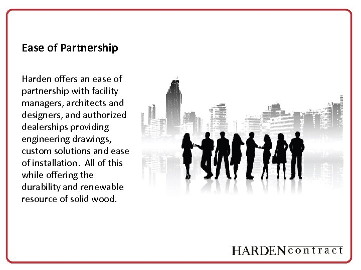 Ease of Partnership Harden offers an ease of partnership with facility managers, architects and