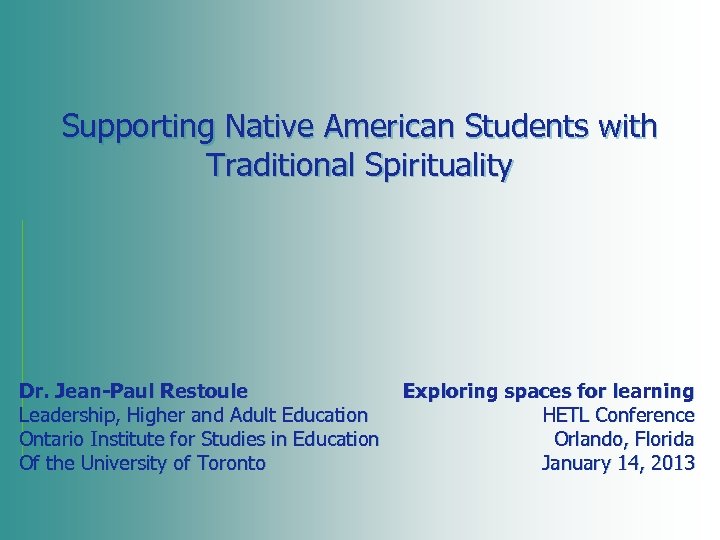 Supporting Native American Students with Traditional Spirituality Dr. Jean-Paul Restoule Leadership, Higher and Adult