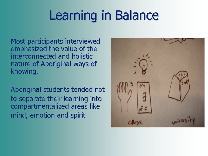 Learning in Balance Most participants interviewed emphasized the value of the interconnected and holistic