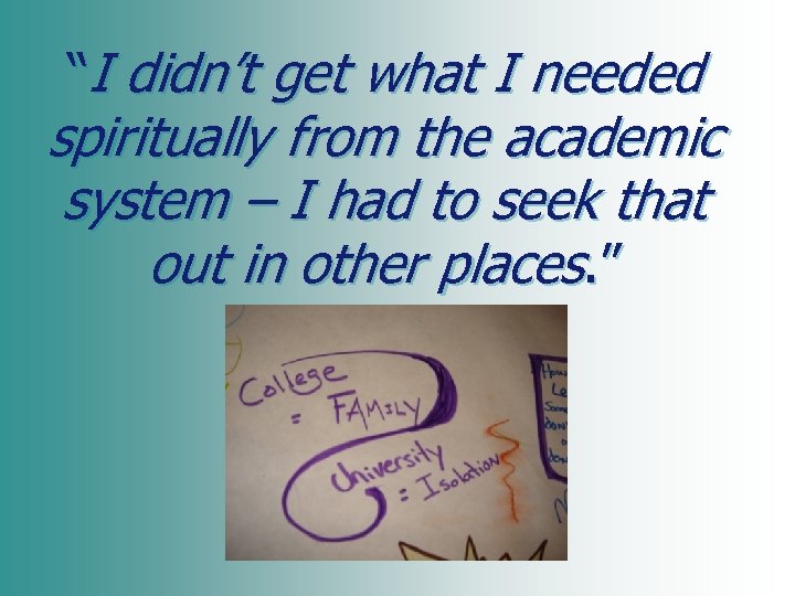 “I didn’t get what I needed spiritually from the academic system – I had