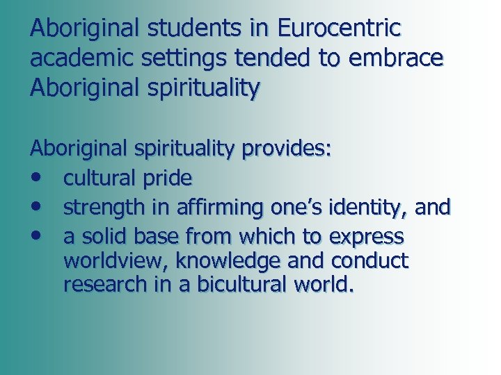 Aboriginal students in Eurocentric academic settings tended to embrace Aboriginal spirituality provides: • cultural