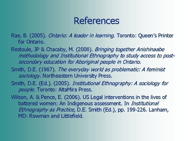 References Rae, B. (2005). Ontario: A leader in learning. Toronto: Queen’s Printer for Ontario.