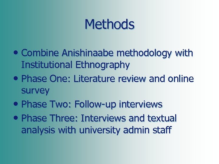 Methods • Combine Anishinaabe methodology with Institutional Ethnography • Phase One: Literature review and