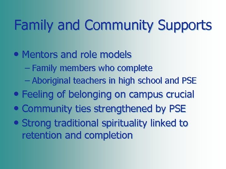 Family and Community Supports • Mentors and role models – Family members who complete