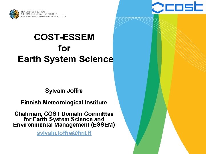 COST-ESSEM for Earth System Science Sylvain Joffre Finnish Meteorological Institute Chairman, COST Domain Committee