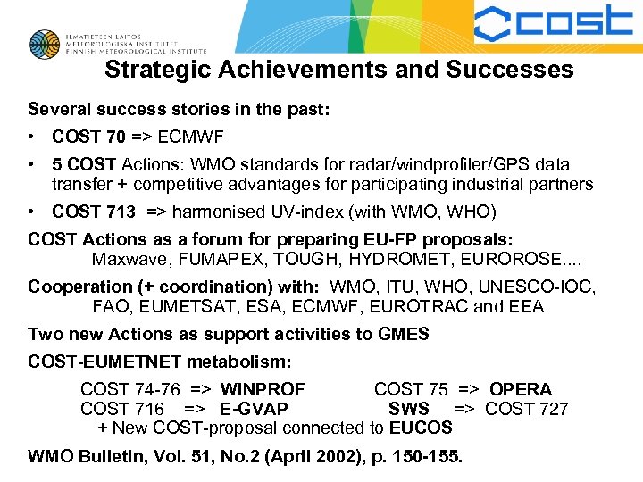 Strategic Achievements and Successes Several success stories in the past: • COST 70 =>