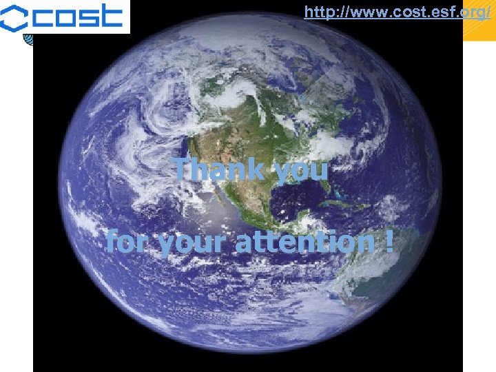 http: //www. cost. esf. org/ Thank you for your attention ! 