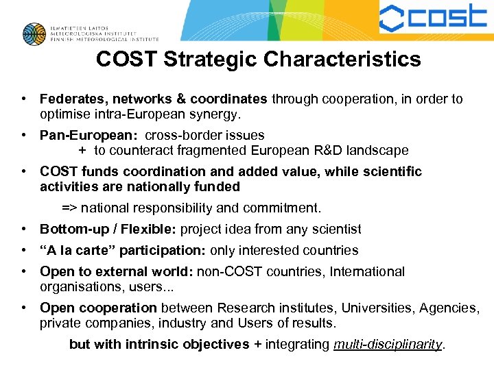 COST Strategic Characteristics • Federates, networks & coordinates through cooperation, in order to optimise