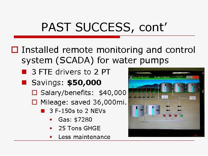 PAST SUCCESS, cont’ o Installed remote monitoring and control system (SCADA) for water pumps