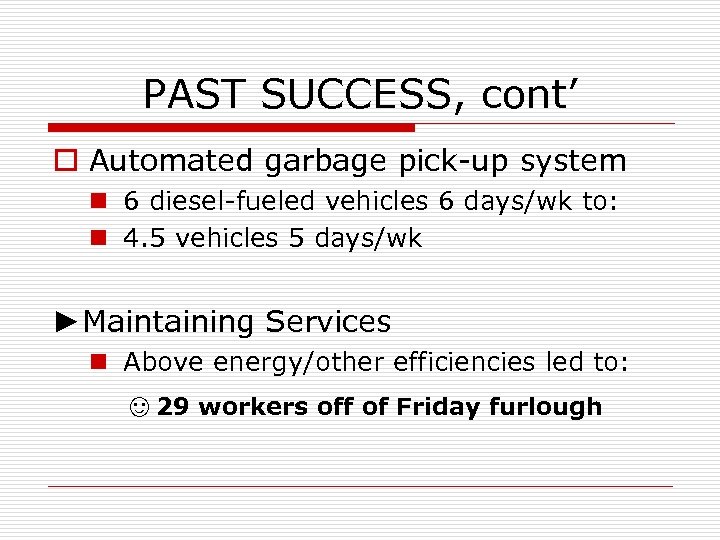 PAST SUCCESS, cont’ o Automated garbage pick-up system n 6 diesel-fueled vehicles 6 days/wk