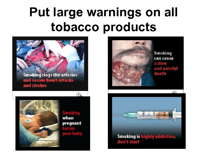 Put large warnings on all tobacco products 
