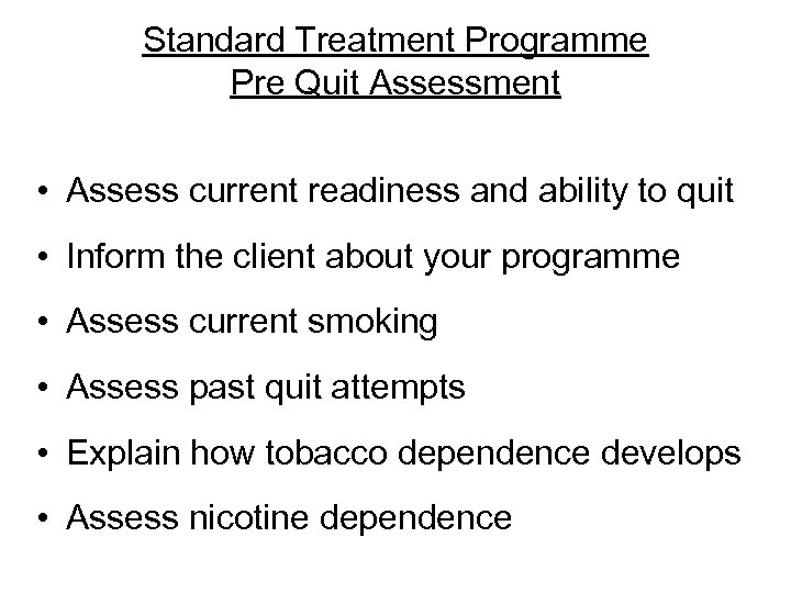 Standard Treatment Programme Pre Quit Assessment • Assess current readiness and ability to quit