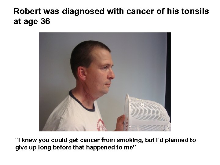 Robert was diagnosed with cancer of his tonsils at age 36 “I knew you