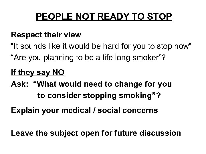 PEOPLE NOT READY TO STOP Respect their view “It sounds like it would be