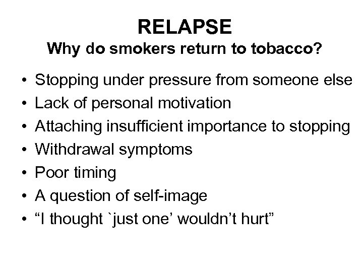 RELAPSE Why do smokers return to tobacco? • • Stopping under pressure from someone