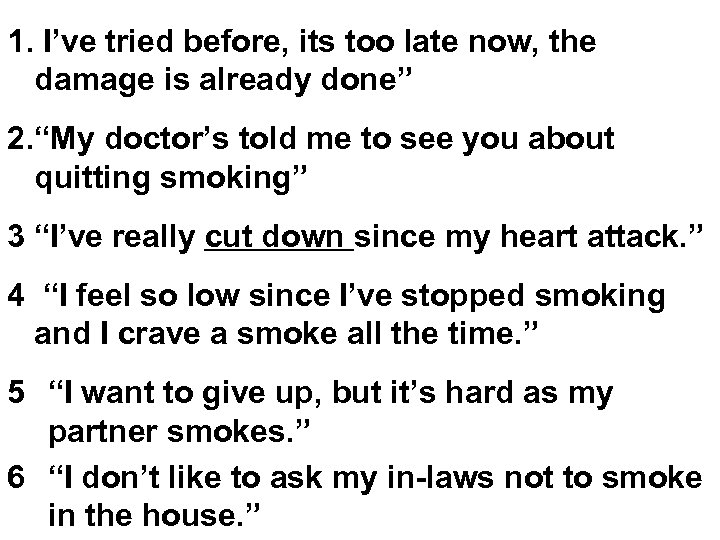 1. I’ve tried before, its too late now, the damage is already done” 2.