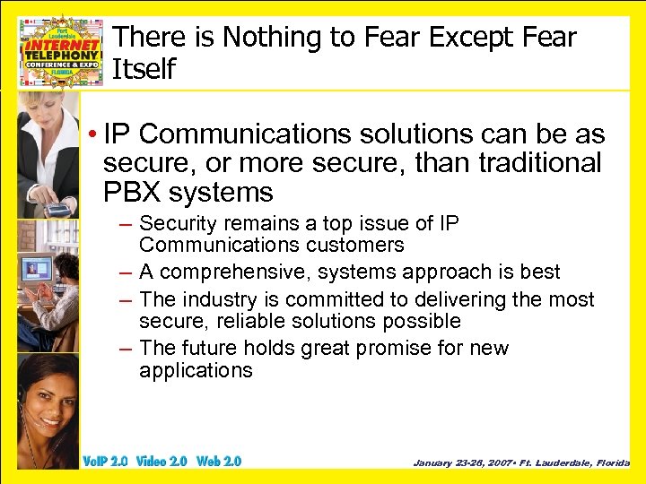 There is Nothing to Fear Except Fear Itself • IP Communications solutions can be