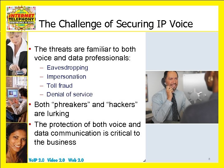 The Challenge of Securing IP Voice • The threats are familiar to both voice