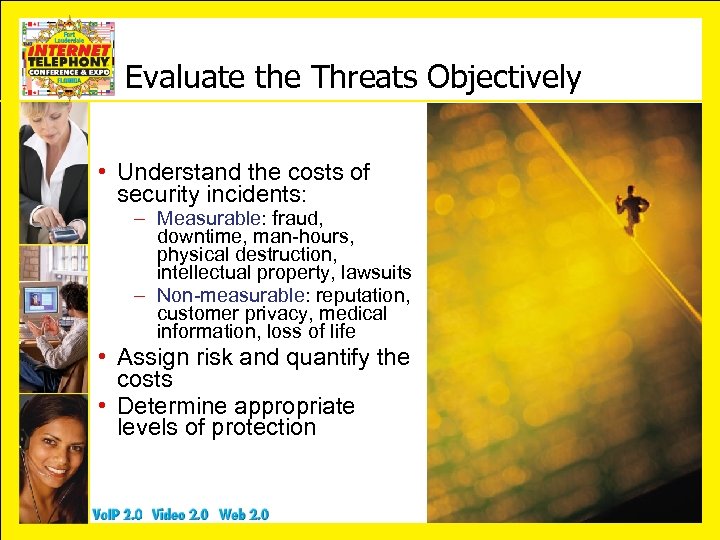 Evaluate the Threats Objectively • Understand the costs of security incidents: – Measurable: fraud,