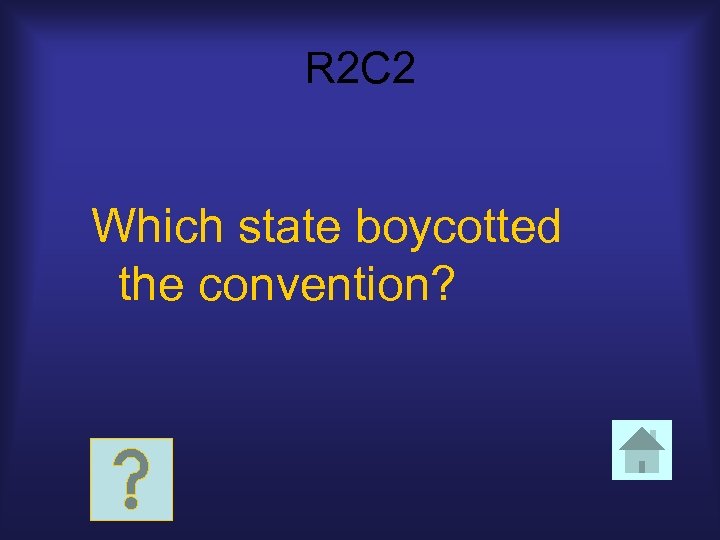 R 2 C 2 Which state boycotted the convention? 