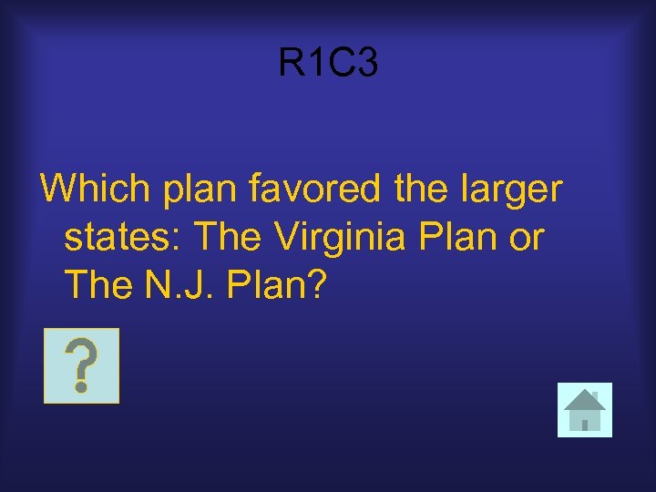 R 1 C 3 Which plan favored the larger states: The Virginia Plan or