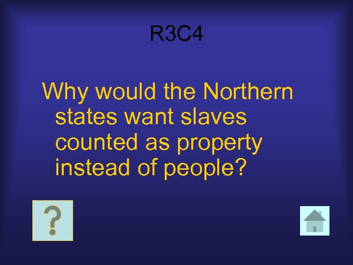 R 3 C 4 Why would the Northern states want slaves counted as property