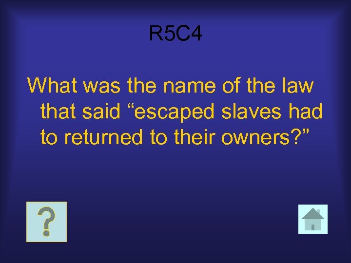 R 5 C 4 What was the name of the law that said “escaped