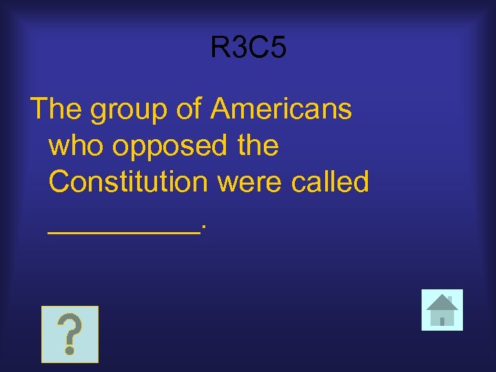 R 3 C 5 The group of Americans who opposed the Constitution were called