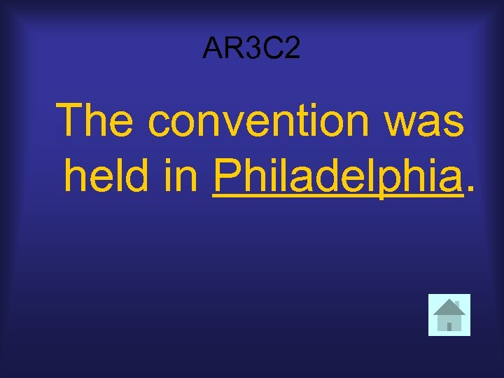 AR 3 C 2 The convention was held in Philadelphia. 