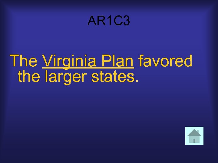 AR 1 C 3 The Virginia Plan favored the larger states. 