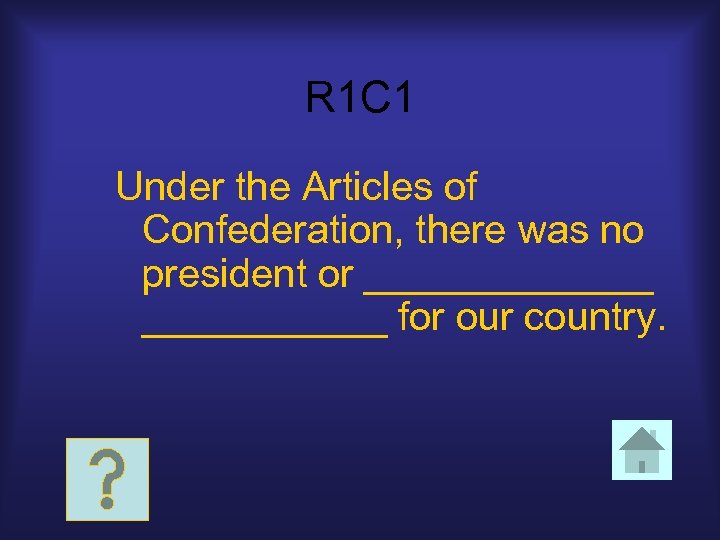 R 1 C 1 Under the Articles of Confederation, there was no president or