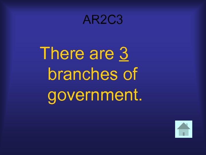 AR 2 C 3 There are 3 branches of government. 