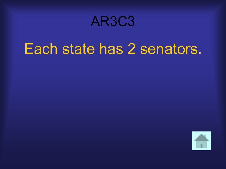 AR 3 C 3 Each state has 2 senators. 