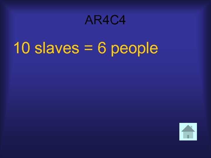 AR 4 C 4 10 slaves = 6 people 