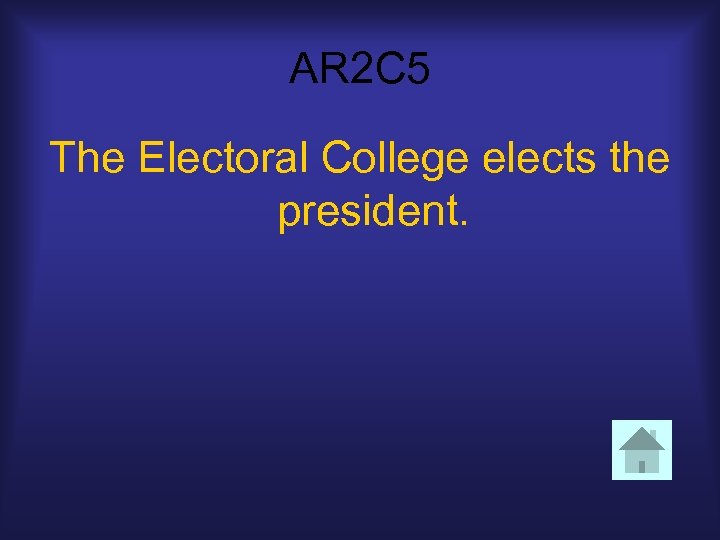 AR 2 C 5 The Electoral College elects the president. 