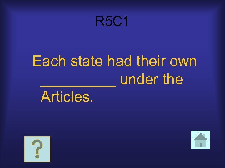 R 5 C 1 Each state had their own _____ under the Articles. 