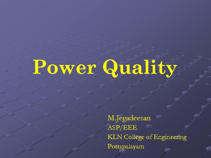 Power Quality M. Jegadeesan ASP/EEE KLN College of Engineering Pottapalayam 