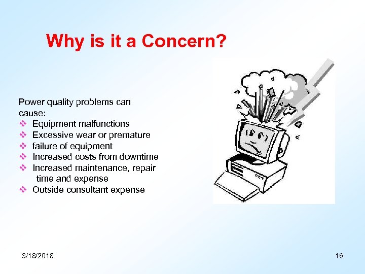 Why is it a Concern? Power quality problems can cause: v Equipment malfunctions v