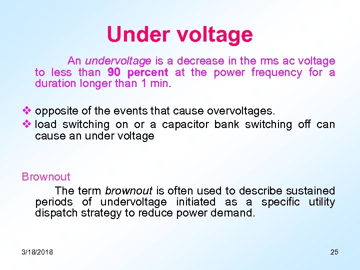 Under voltage An undervoltage is a decrease in the rms ac voltage to less