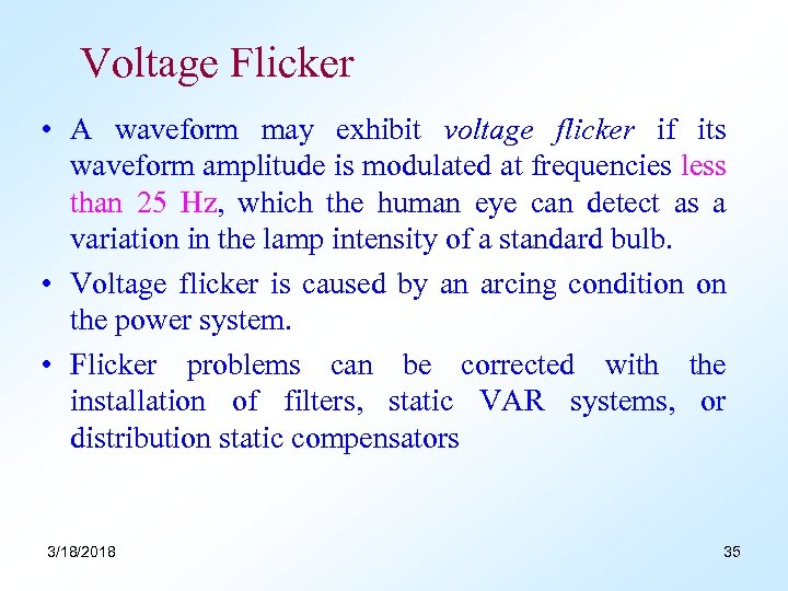 Voltage Flicker • A waveform may exhibit voltage flicker if its waveform amplitude is