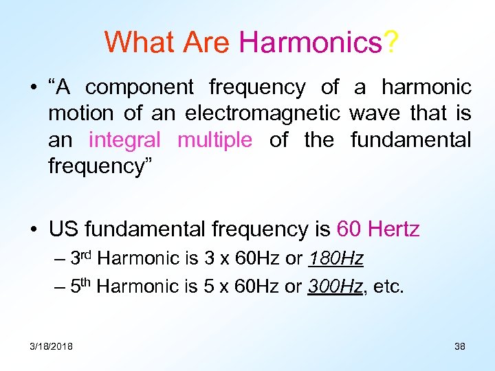 What Are Harmonics? • “A component frequency of a harmonic motion of an electromagnetic