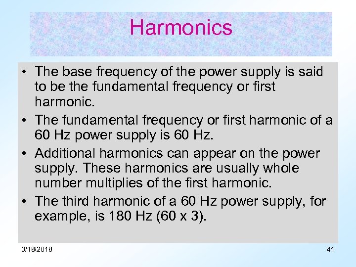Harmonics • The base frequency of the power supply is said to be the